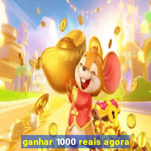 ganhar 1000 reais agora